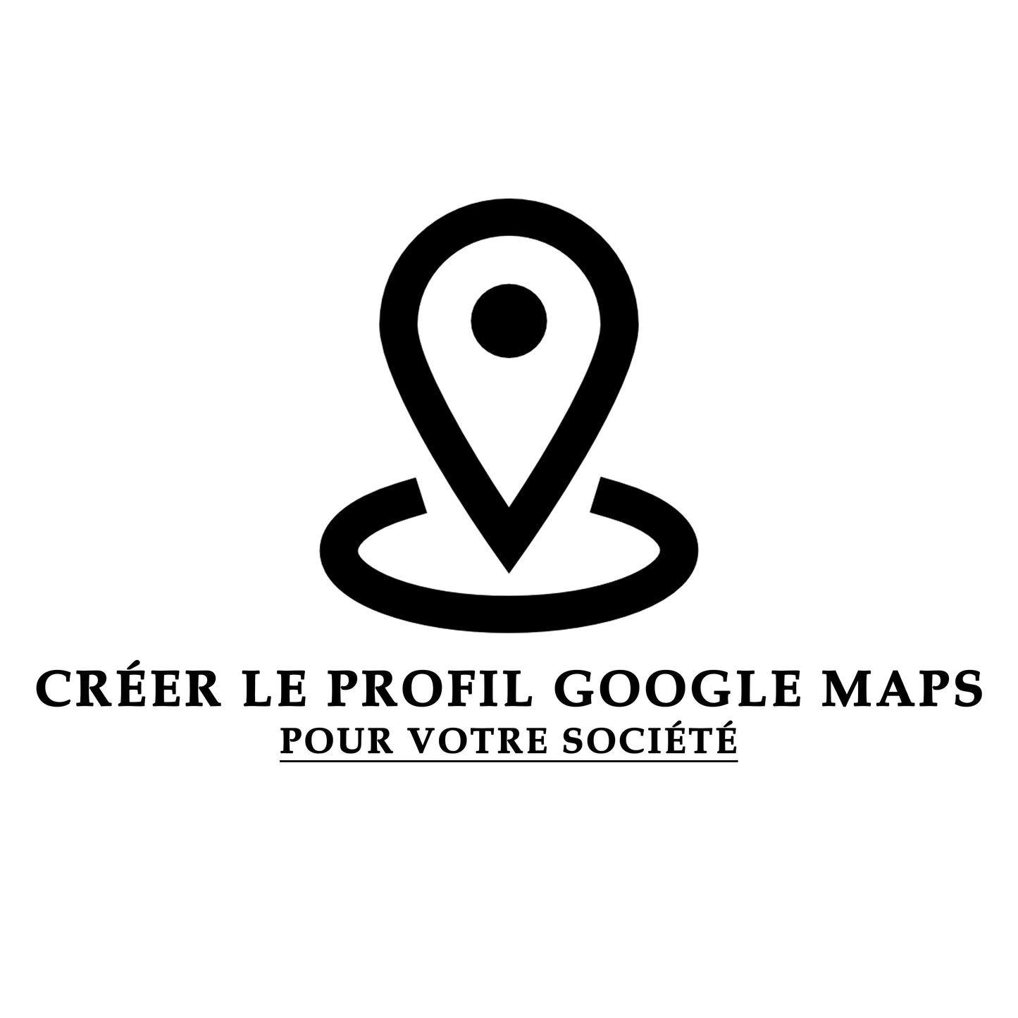 CRÉER LE PROFIL GOOGLE MAPS POUR VOTRE SOCIÉTÉ